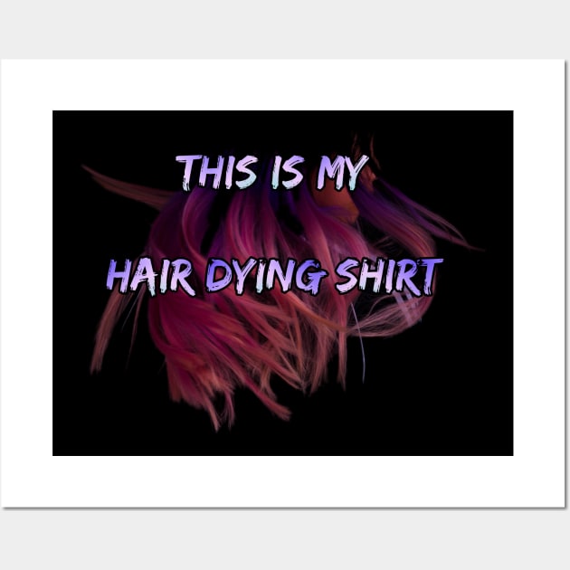 Hair dying t shirt Wall Art by BrokenTrophies